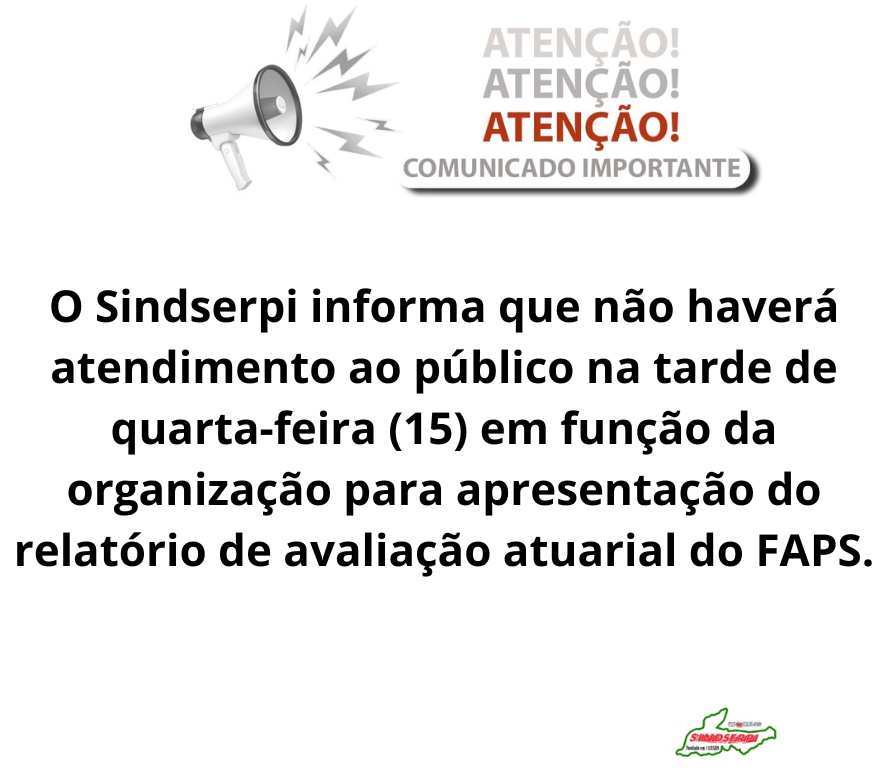 O Sindserpi informa que o atendimento ao público nesta quinta-feira (21) será a partir das 16h, já que a entidade estará participando da caminhada da Apae, que tem início previsto para às 14h. (1)