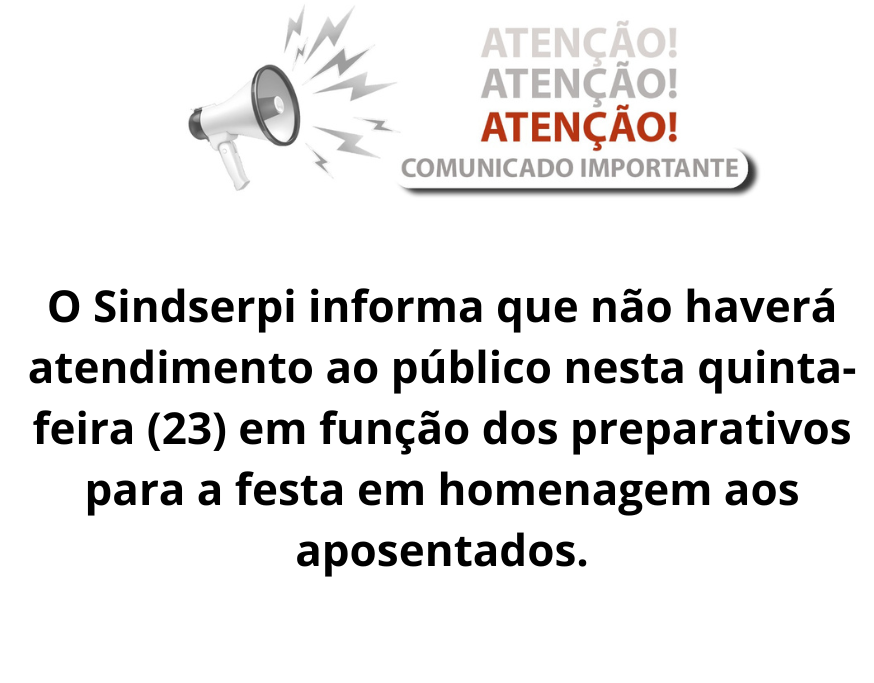 O Sindserpi informa que o atendimento ao público nesta quinta-feira (21) será a partir das 16h, já que a entidade estará participando da caminhada da Apae, que tem início previsto para às 14h.