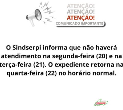 O Sindserpi informa que o atendimento ao público nesta quinta-feira (21) será a partir das 16h, já que a entidade estará participando da caminhada da Apae, que tem início previsto para às 14h. (1)